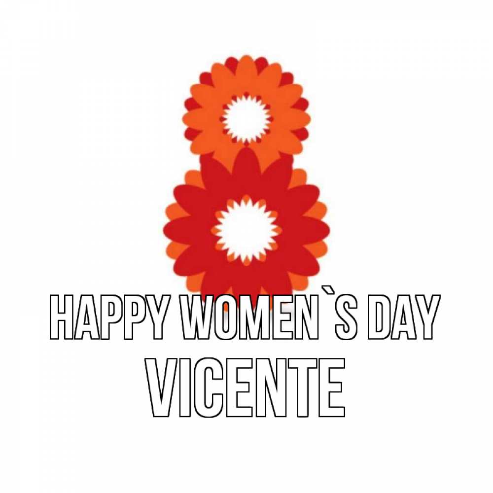 Greetings card с именем, Vicente happy women`s day восьмерка из лепестков Greetings with text for free download 